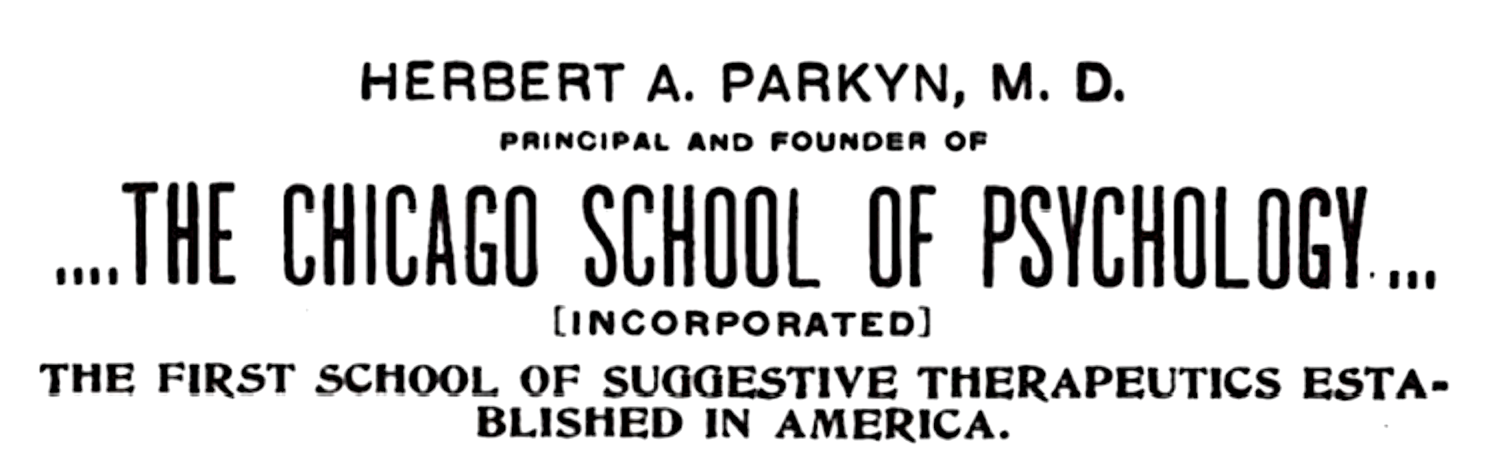 The Chicago School of Psychology, the first school of suggestive therapeutics established in America. 1896